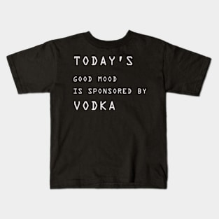 Today's Good Mood is Sponsored By Vodka Kids T-Shirt